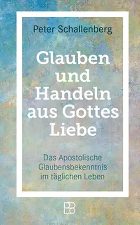 Schallenberg |  Glauben und Handeln aus Gottes Liebe | Buch |  Sack Fachmedien