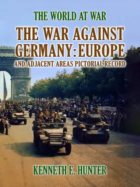 E. Hunter |  The War Against Germany Europe and Adjacent Areas | eBook | Sack Fachmedien