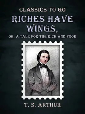 Arthur |  Riches Have Wings, Or, A Tale for the Rich and Poor | eBook | Sack Fachmedien