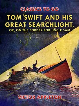 Appleton |  Tom Swift and His Great Searchlight, or, on the Border for Uncle Sam | eBook | Sack Fachmedien