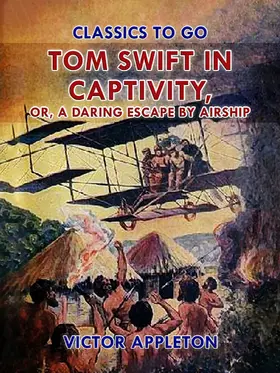 Appleton |  Tom Swift in Captivity, or, A Daring Escape By Airship | eBook | Sack Fachmedien