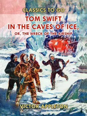 Appleton |  Tom Swift in the Caves of Ice, or, the Wreck of the Airship | eBook | Sack Fachmedien