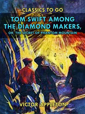 Appleton |  Tom Swift Among the Diamond Makers, or, The Secret of Phantom Mountain | eBook | Sack Fachmedien