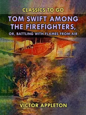 Appleton |  Tom Swift Among the Firefighters, or, Battling with Flames from Air | eBook | Sack Fachmedien