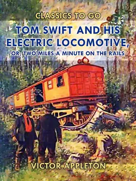 Appleton |  Tom Swift and His Electric Locomotive, or, Two Miles a Minute on the Rails | eBook | Sack Fachmedien