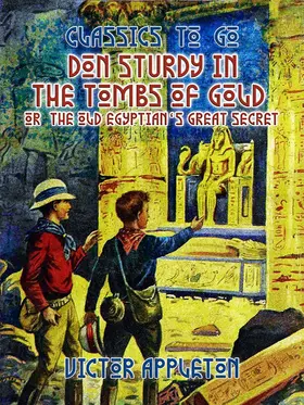 Appleton |  Don Sturdy in the Tombs of Gold, or, The Old Egyptian's Great Secret | eBook | Sack Fachmedien