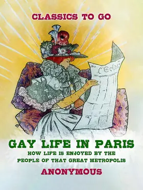 Anonymous |  Gay Life in Paris How Life is Enjoyed by the people of that Great Metropolis | eBook | Sack Fachmedien