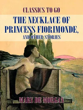 De Morgan |  The Necklace of Princess Fiorimonde, And Other Stories | eBook | Sack Fachmedien