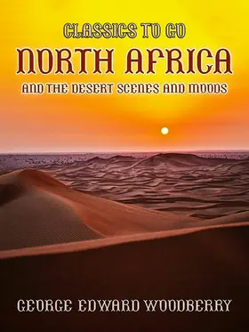 Woodberry |  North Africa and the Desert Scenes and Moods | eBook | Sack Fachmedien