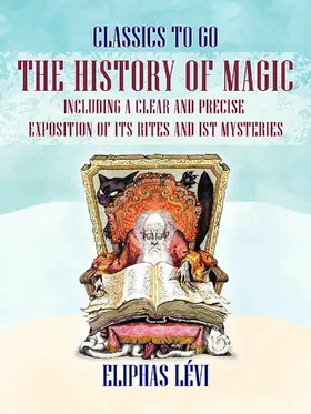 Lévi |  The History of Magic Including a Clear and Precise Exposition of its Rites and ist Mysteries | eBook | Sack Fachmedien