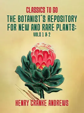 Andrews |  The Botanist's Repository for New and Rare Plants Vol 1& 2 | eBook | Sack Fachmedien