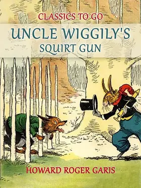 Garis |  Uncle Wiggily's Squirt Gun, Or Jack Frost Icicle Maker | eBook | Sack Fachmedien