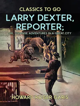 Garis |  Larry Dexter, Reporter, or, Strange Adventures in a Great City | eBook | Sack Fachmedien