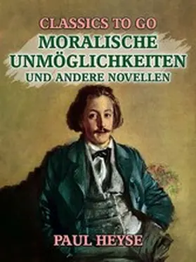 Heyse |  Moralische Unmöglichkeiten und andere Novellen | eBook | Sack Fachmedien