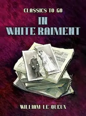Le Queux |  In White Raiment | eBook | Sack Fachmedien