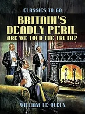 Le Queux |  Britain's Deadly Peril: Are We Told the Truth? | eBook | Sack Fachmedien