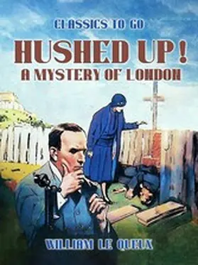 Le Queux |  Hushed Up! A Mystery of London | eBook | Sack Fachmedien