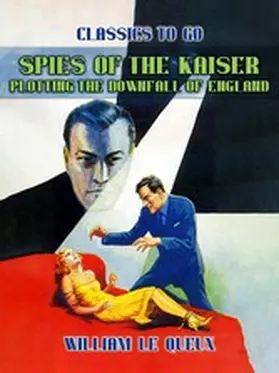 Le Queux |  Spies of the Kaiser: Plotting the Downfall of England | eBook | Sack Fachmedien
