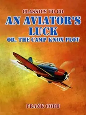 Cobb |  An Aviator's Luck, or, The Camp Knox Plot | eBook | Sack Fachmedien