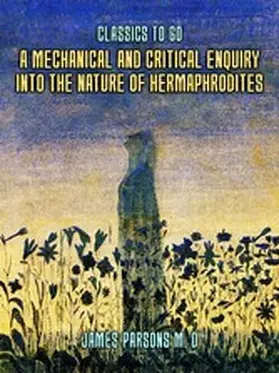 Parsons |  A Mechanical and Critical Enquiry Into The Nature of Hermaphrodites | eBook | Sack Fachmedien