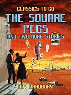 Bradbury |  The Square Pegs and Two More Stories | eBook | Sack Fachmedien