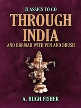 Fisher |  Through India and Burmah with Pen and Brush | eBook | Sack Fachmedien