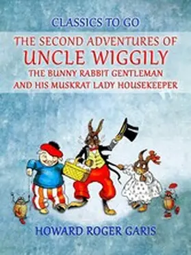 Garis |  The Second Adventures of Uncle Wiggily The Bunny Rabbit Gentleman and his Muskrat Lady Housekeeper | eBook | Sack Fachmedien