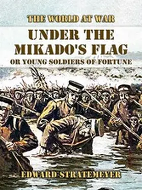 Stratemeyer |  Under the Mikado's Flag, or Young Soldiers of Fortune | eBook | Sack Fachmedien