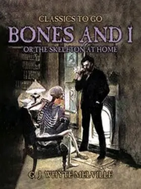 Whyte-Melville |  Bones And I, Or The Skeleton At Home | eBook | Sack Fachmedien