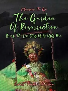 Thurston |  The Garden Of Resurrection, Being The Love Story Of An Ugly Man | eBook | Sack Fachmedien