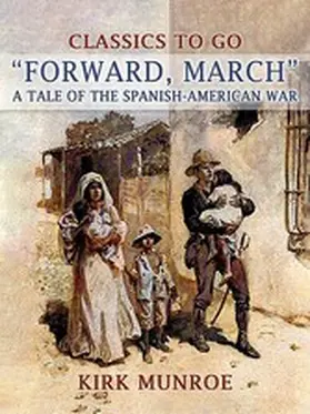 Munroe |  Forward, March, A Tale of the Spanish-American War | eBook | Sack Fachmedien
