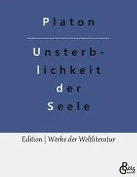 Platon / Gröls-Verlag |  Die Unsterblichkeit der Seele | Buch |  Sack Fachmedien