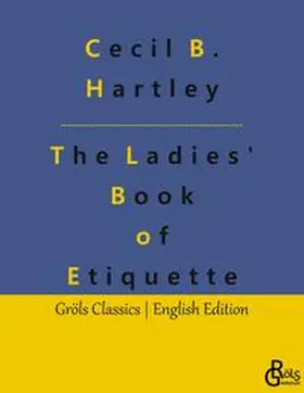 Hartley / Gröls-Verlag |  The Ladies' Book of Etiquette | Buch |  Sack Fachmedien