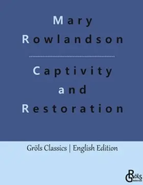Rowlandson / Gröls-Verlag |  Captivity and Restoration | Buch |  Sack Fachmedien