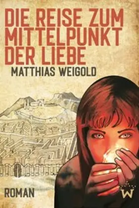 Weigold |  Die Reise zum Mittelpunkt der Liebe | eBook | Sack Fachmedien