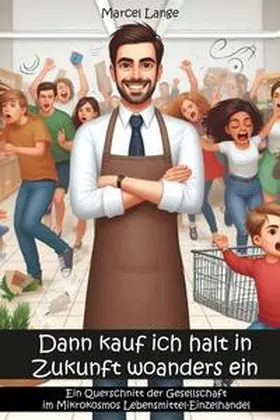 Lange |  Dann kauf ich halt in Zukunft woanders ein | Buch |  Sack Fachmedien