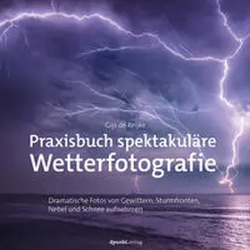 Reijke |  Praxisbuch spektakuläre Wetterfotografie | eBook | Sack Fachmedien