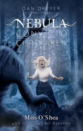 Dreyer / Weitze |  Nebula Convicto Chroniken: Miss O'Shea und der Zorn der Banshee | Buch |  Sack Fachmedien