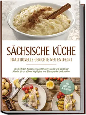 Burger |  Sächsische Küche: Traditionelle Gerichte neu entdeckt - Von deftigen Klassikern wie Rinderroulade und Leipziger Allerlei bis zu süßen Highlights wie Eierschecke und Stollen -inkl. Brot,Dips & Getränke | Buch |  Sack Fachmedien