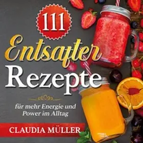 Müller |  111 Entsafter Rezepte | Buch |  Sack Fachmedien