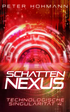 Hohmann / Peter |  Schattennexus (Technologische Singularität 4) | Buch |  Sack Fachmedien