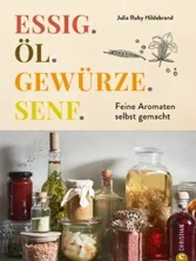 Hildebrand |  Essig. Öl. Gewürze. Senf. | eBook | Sack Fachmedien