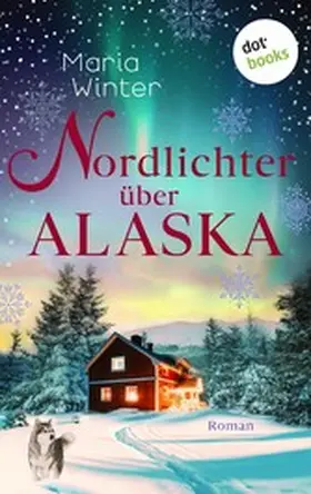 Winter |  Nordlichter über Alaska - oder: Huskyküsse zu Weihnachten | eBook | Sack Fachmedien
