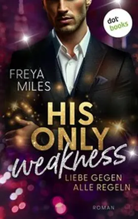 Miles |  His only Weakness - Liebe gegen alle Regeln | eBook | Sack Fachmedien