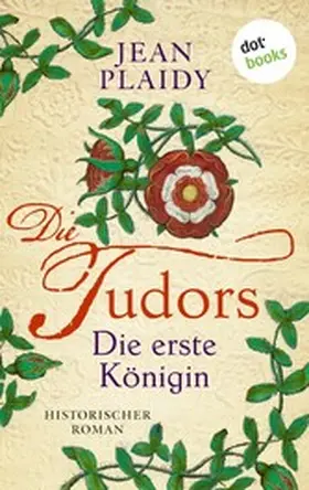 Plaidy |  DIE TUDORS - Die erste Königin | eBook | Sack Fachmedien