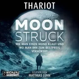 Thariot |  Moonstruck - Wie man einen Mond klaut und wo man ihn zum Bestpreis verhökert | Sonstiges |  Sack Fachmedien