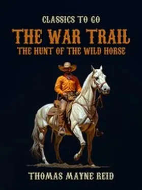 Reid |  The War Trail, The Hunt of the Wild Horse | eBook | Sack Fachmedien