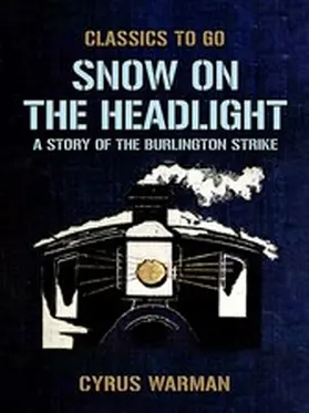 Warman |  Snow on the Headlight, A Story of the Burlington Strike | eBook | Sack Fachmedien