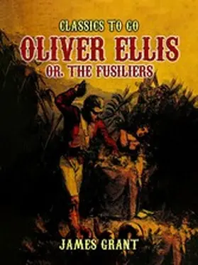 Grant |  Oliver Ellis, or, The Fusiliers | eBook | Sack Fachmedien