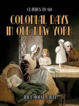 Earle |  Colonial Days In Old New York | eBook | Sack Fachmedien